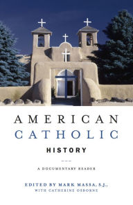 American Catholic History: A Documentary Reader Mark  Massa Editor