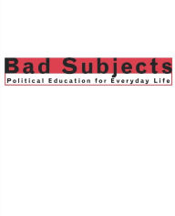 Bad Subjects: Political Education for Everyday Life Bad Subjects Production Team Author