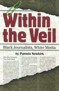Within the Veil: Black Journalists, White Media Pamela Newkirk Author