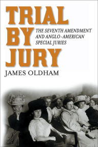 Trial by Jury: The Seventh Amendment and Anglo-American Special Juries James Oldham Author