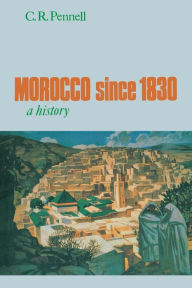 Morocco since 1830: A History C.R. Pennell Author