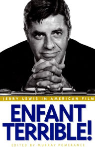 Enfant Terrible!: Jerry Lewis in American Film Murray Pomerance Editor