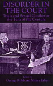 Disorder in the Court: Trials and Sexual Conflict at the Turn of the Century - George Robb
