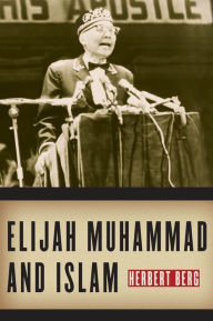 Elijah Muhammad and Islam - Herbert Berg