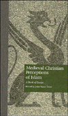 Medieval Christian Perceptions of Islam: A Book of Essays (Garland Medieval Casebooks, Band 10)
