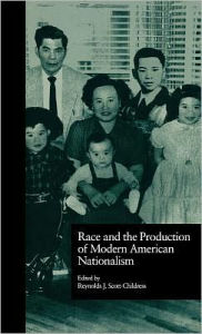 Race and the Production of Modern American Nationalism Reynolds J. Scott-Childress Editor
