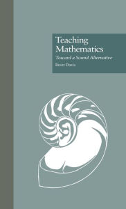 Teaching Mathematics: Toward a Sound Alternative Brent Davis Author