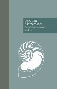 Teaching Mathematics: Toward a Sound Alternative Brent Davis Author