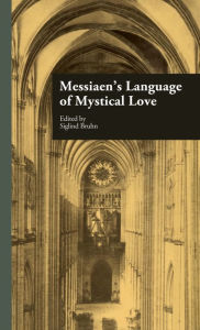 Messiaen's Language of Mystical Love Siglind Bruhn Editor