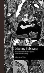Making Subject(s): Literature and the Emergence of National Identity - Allen Webb