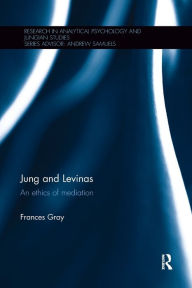 Jung and Levinas: An ethics of mediation Frances Gray Author