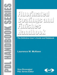 Fluorinated Coatings and Finishes Handbook: The Definitive User's Guide Laurence W. McKeen Author