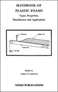Handbook of Plastic Foams: Types, Properties, Manufacture and Applications Arthur H. Landrock Author