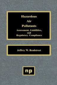 Hazardous Air Pollutants: Assessment, Liabilities and Regulatory Compliance Jeffrey W. Bradstreet Author