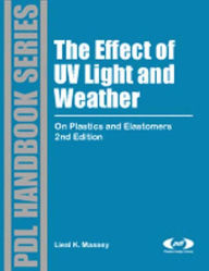 The Effect of UV Light and Weather: On Plastics and Elastomers - Liesl K. Massey