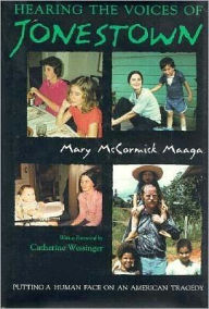 Hearing the Voices of Jonestown: Putting a Human Face on an American Tragedy Mary Maaga Author