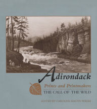 Adirondack Prints and Printmakers: The Call of the Wild Caroline M. Welsh Editor
