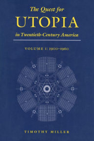 Quest for Utopia in Twentieth-Century America: 1900-1960 Timothy Miller Author