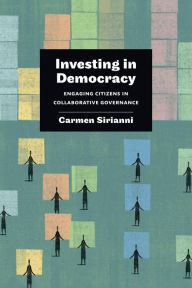 Investing in Democracy: Engaging Citizens in Collaborative Governance - Carmen Sirianni