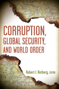 Corruption, Global Security, and World Order Robert Rotberg Editor