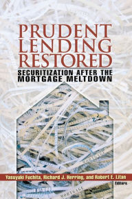 Prudent Lending Restored: Securitization After the Mortgage Meltdown Yasuyuki Fuchita Editor