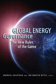 Global Energy Governance: The New Rules of the Game Andreas Goldthau Editor