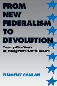 From New Federalism to Devolution: Twenty-Five Years of Intergovernmental Reform Timothy Conlan Author