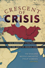 Crescent of Crisis: U.S.-European Strategy for the Greater Middle East Ivo H. Daalder Editor