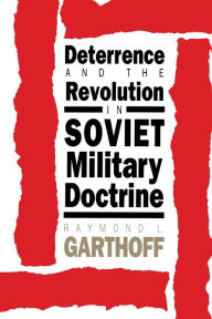 Deterrence and the Revolution in Soviet Military Doctrine Raymond L. Garthoff Author