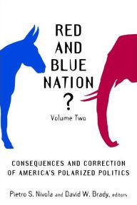 Red and Blue Nation?: Consequences and Correction of America's Polarized Politics Pietro S. Nivola Editor