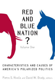 Red and Blue Nation?: Characteristics and Causes of America's Polarized Politics Pietro S. Nivola Editor