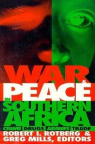 War and Peace in Southern Africa: Crime, Drugs, Armies, Trade Robert I. Rotberg Editor
