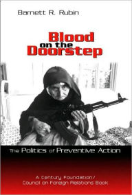 Blood on the Doorstep: The Politics of Preventive Action Barnett R. Rubin Author