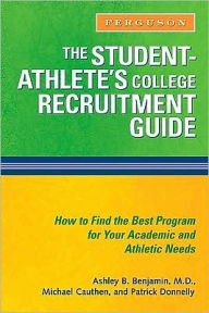 The Student-Athlete's College Recruitment Guide Ashley B. Benjamin Author