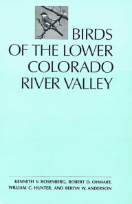 Birds of the Lower Colorado River Valley Kenneth V. Rosenberg Author