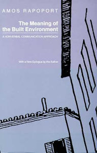 The Meaning of the Built Environment: A Nonverbal Communication Approach Amos Rapoport Author