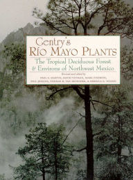 Gentry's Rio Mayo Plants: The Tropical Deciduous Forest and Environs of Northwest Mexico Paul S. Martin Editor