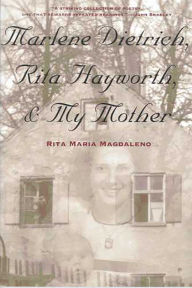 Marlene Dietrich, Rita Hayworth, & My Mother Rita Maria Magdaleno Author