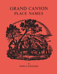 Grand Canyon Place Names Byrd H. Granger Author