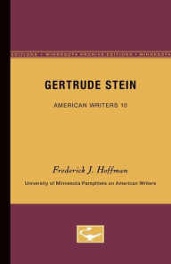 Gertrude Stein - American Writers 10: University of Minnesota Pamphlets on American Writers Frederick J. Hoffman Author