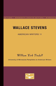 Wallace Stevens - American Writers 11: University of Minnesota Pamphlets on American Writers William York Tindall Author