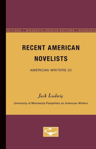 Recent American Novelists - American Writers 22: University of Minnesota Pamphlets on American Writers Jack Ludwig Author