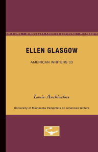 Ellen Glasgow - American Writers 33: University of Minnesota Pamphlets on American Writers Louis Auchincloss Author