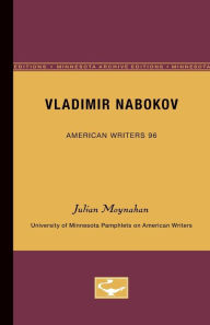 Vladimir Nabokov - American Writers 96: University of Minnesota Pamphlets on American Writers - Julian Moynahan