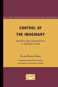 Control of the Imaginary: Reason and Imagination in Modern Times Luiz Costa Lima Author