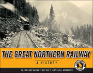 The Great Northern Railway: A History Ralph W. Hidy Author