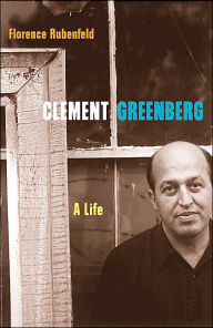 Clement Greenberg: A Life Florence Rubenfeld Author