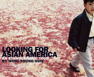 Looking for Asian America: An Ethnocentric Tour by Wing Young Huie Wing Young Huie Author