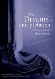 The Dreams of Interpretation: A Century down the Royal Road Catherine Liu Editor
