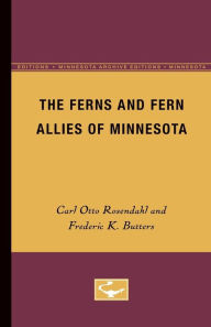 The Ferns and Fern Allies of Minnesota Carl Otto Rosendahl Author